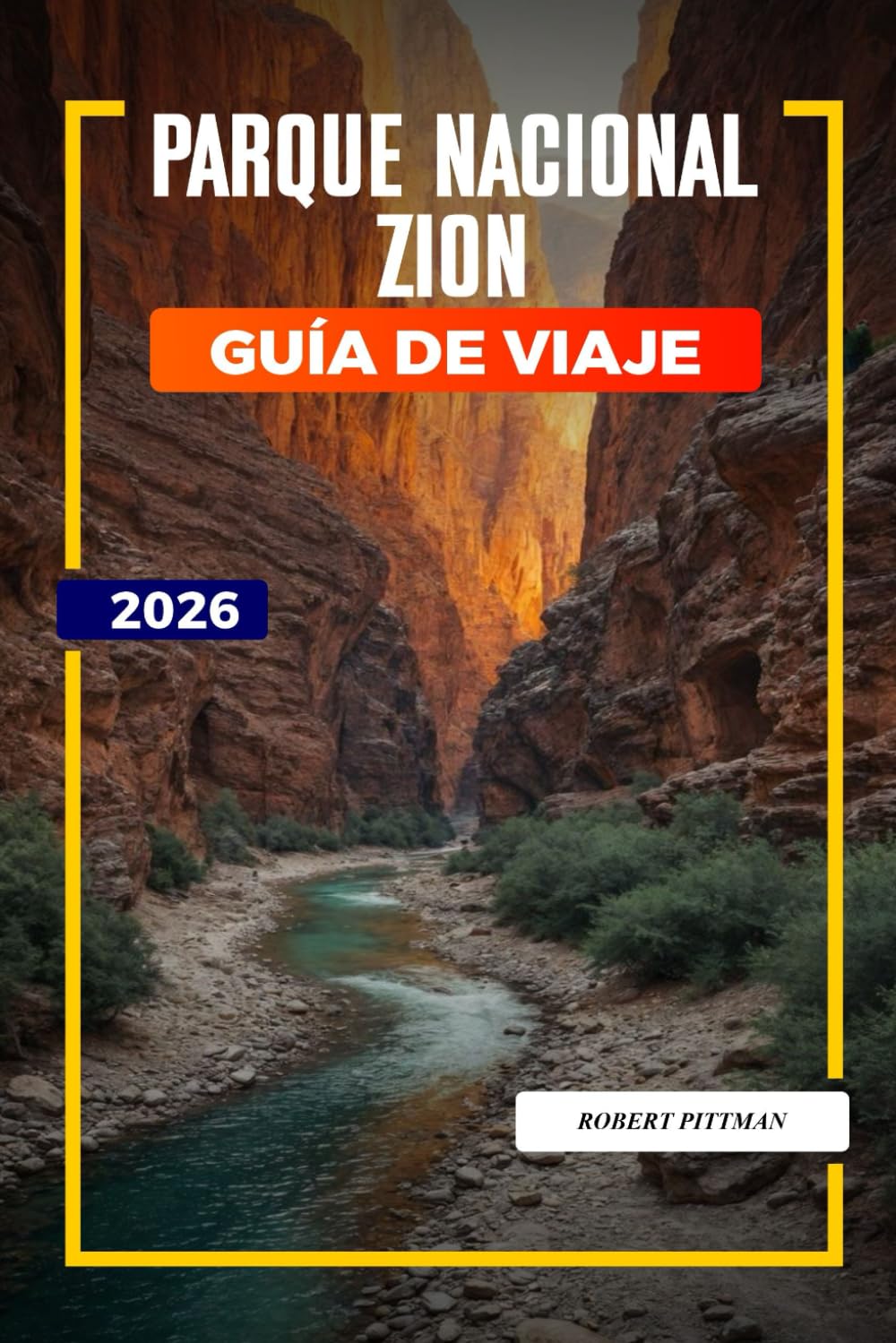 PARQUE NACIONAL ZION Guía de viaje 2026: Aventuras familiares, cañones de ranura y encuentros con la vida silvestre en Zion Canyon y Kolob Canyons