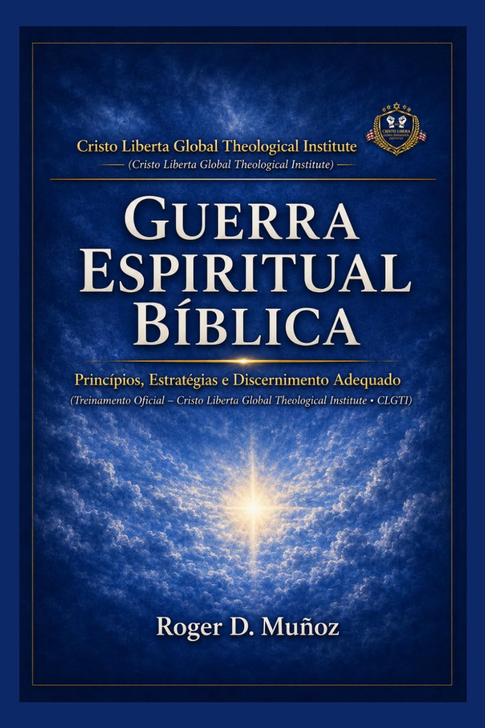 GUERRA ESPIRITUAL BÍBLICA: Princípios, Estratégias e Discernimento Adequado