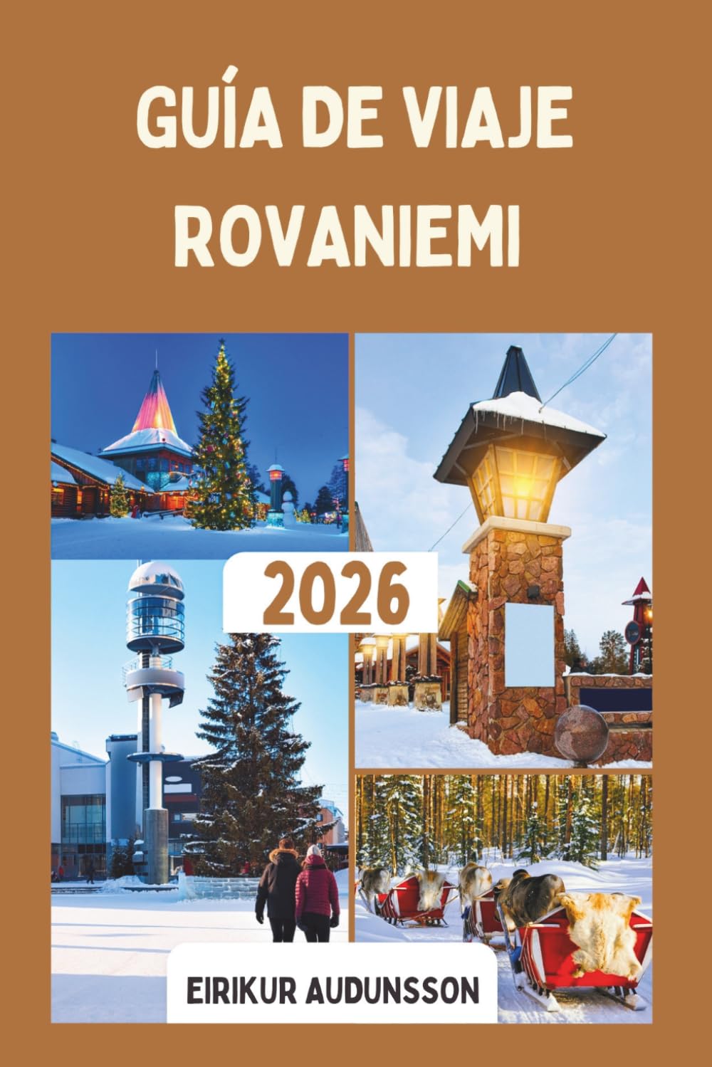GUÍA DE VIAJE ROVANIEMI 2026: Un encantador destino de Laponia en Finlandia, lleno de cielos polares, encanto festivo y aventuras árticas en el borde de Europa."