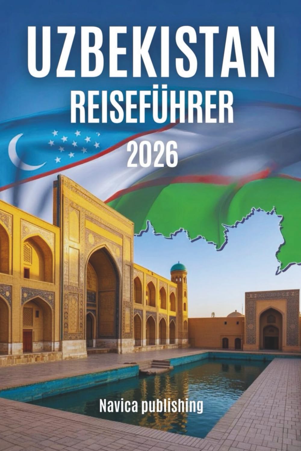 USBEKISTAN REISEFÜHRER 2026: Ein Reisebegleiter für entschleunigtes Reisen zu Städten, Landschaften und Leben entlang der Seidenstraße