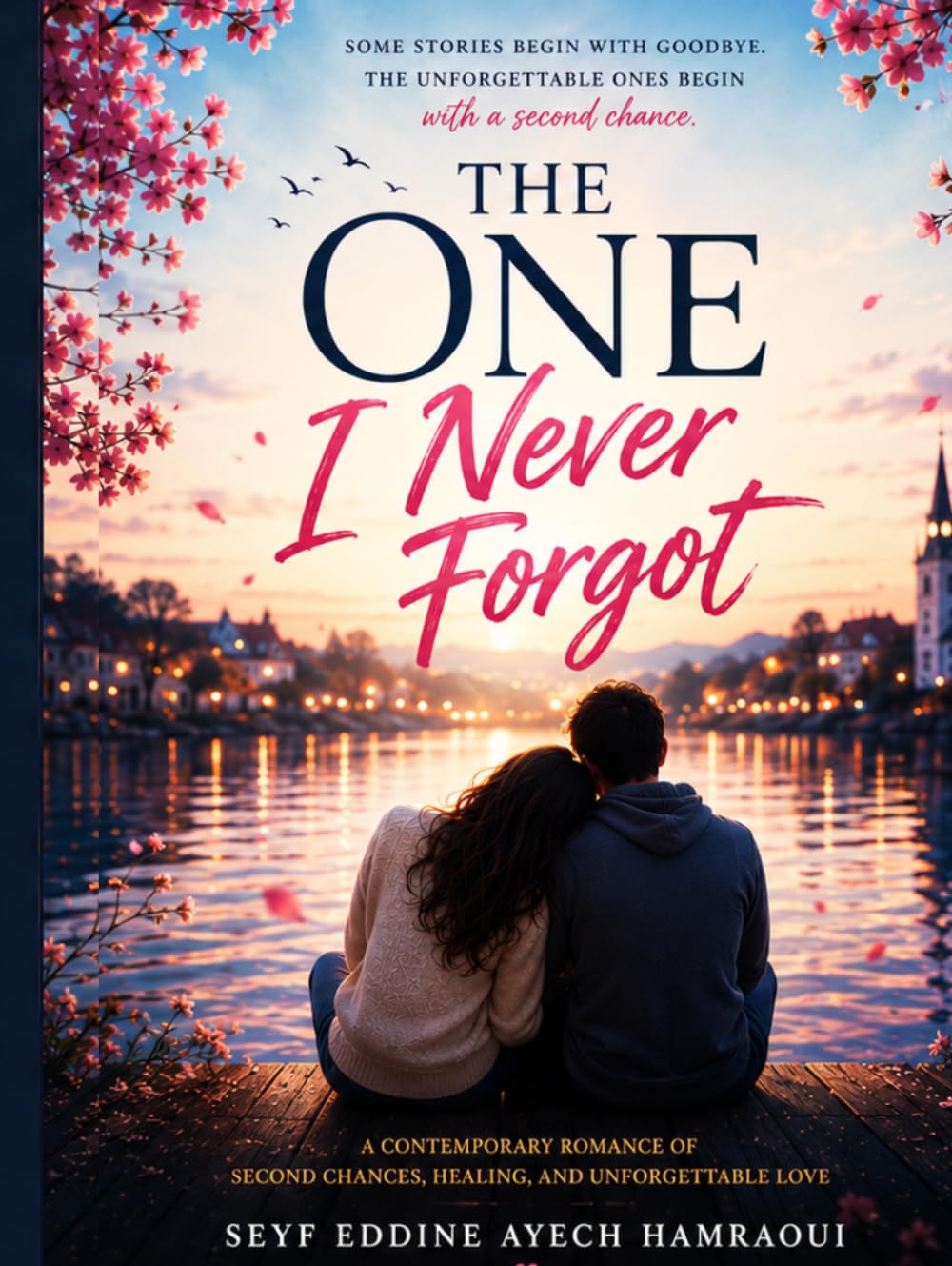 The One I Never Forgot: A Contemporary Romance of Second Chances, Healing, and the Power of True Love