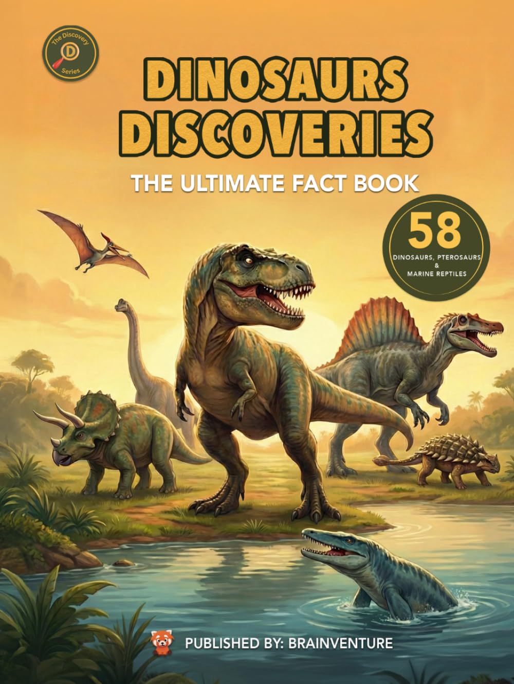 DINOSAURS DISCOVERIES – The Ultimate Fact Book: 58 Dinosaurs, Pterosaurs & Marine Reptiles | The Ultimate Fact Book for Kids Ages 6–9      Hardcover – March 23, 2026