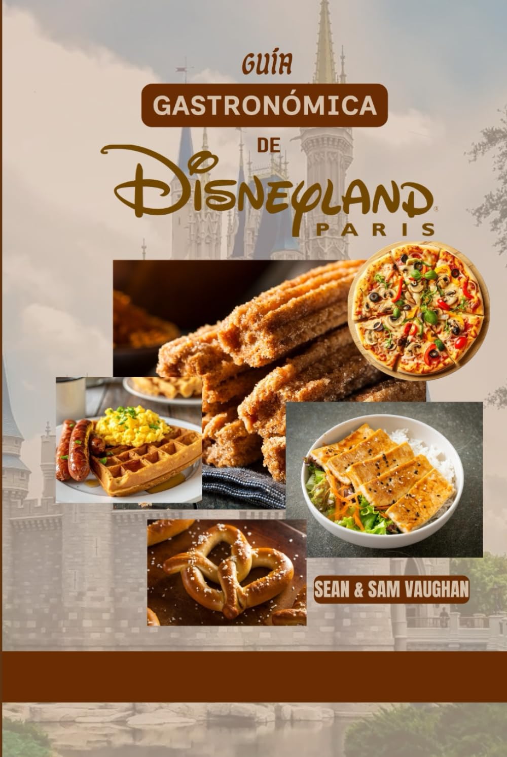 Guía gastronómica de Disneyland París: Dónde comer, qué comer, cenas temáticas, consejos de expertos y muchas aventuras gastronómicas.(Con imágenes y mapas) (The Ultimate Foodie Insider Guide)