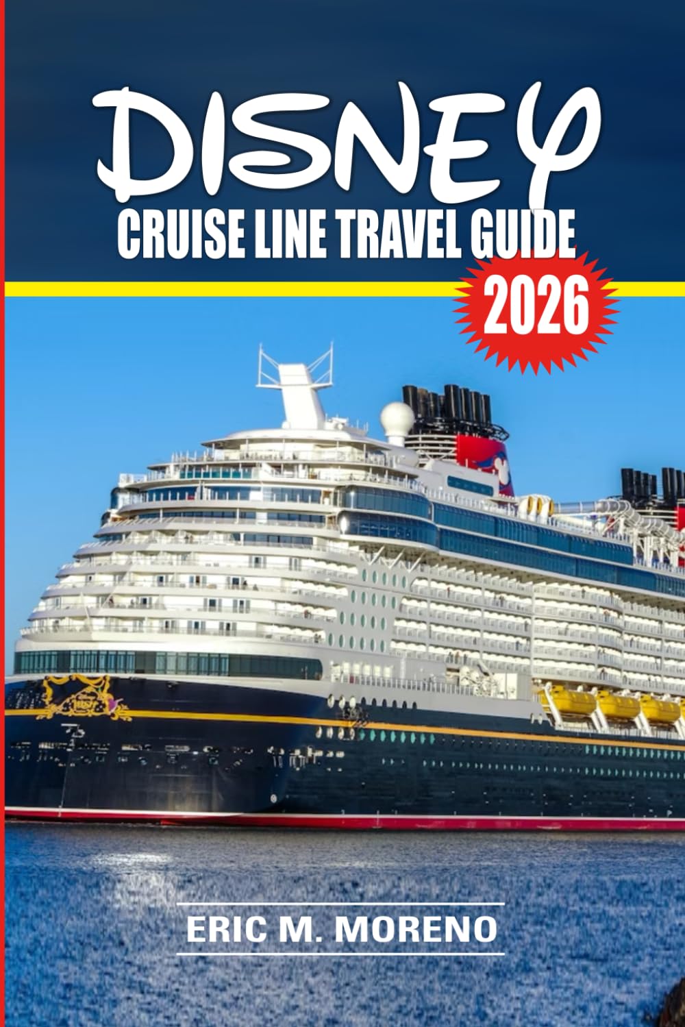 Disney Cruise Line Travel Guide 2026: Plan the Perfect Family Vacation with Insider Tips, Ship Secrets, Ports of Call, Dining, Shows, Kids’ Clubs & Money-Saving Tricks