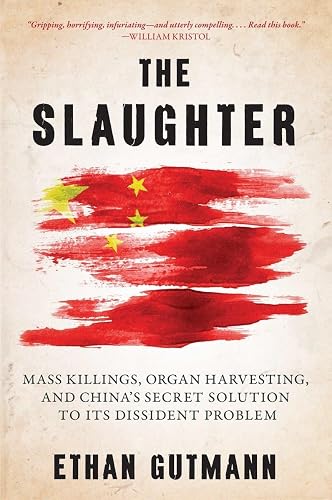 The Slaughter: Mass Killings, Organ Harvesting, and China's Secret Solution to Its Di