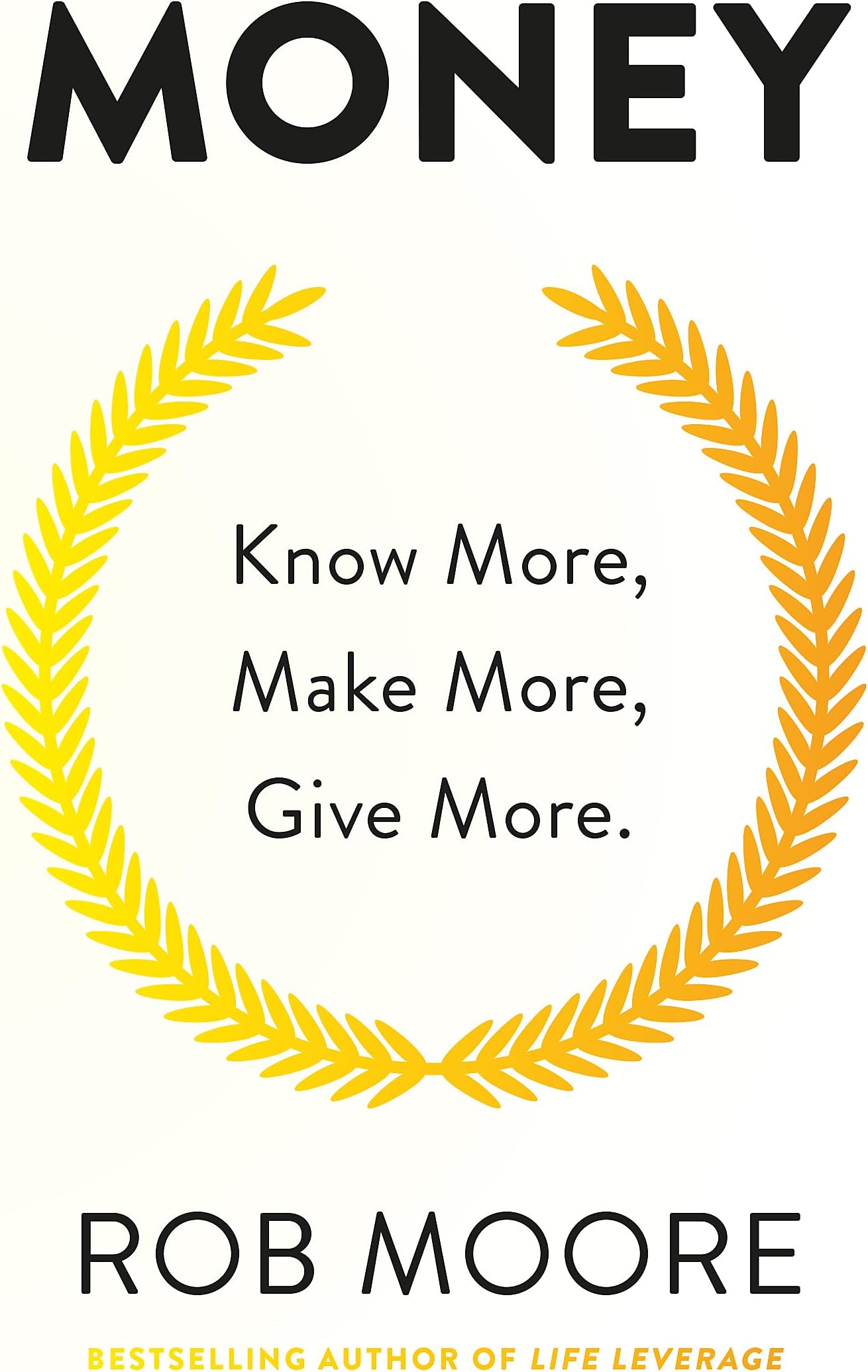 Money: Know More, Make More, Give More: Learn how to make more money and transform your life