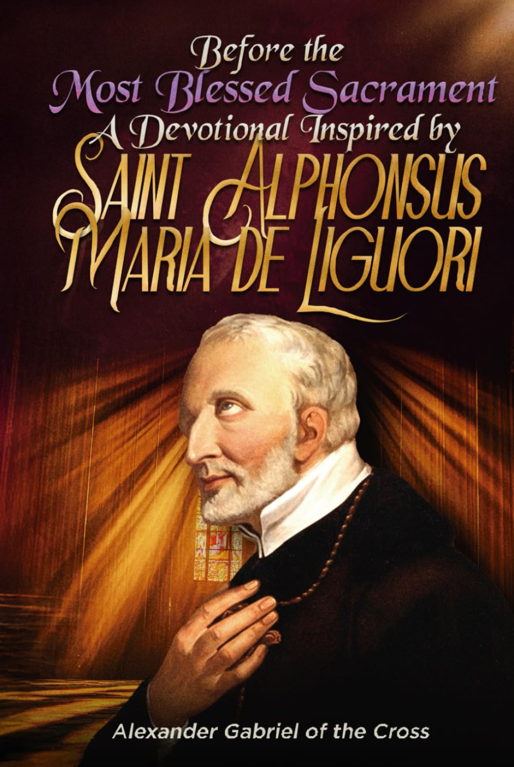 Before the Most Blessed Sacrament: A Devotional Inspired by Saint Alphonsus Maria de Liguori