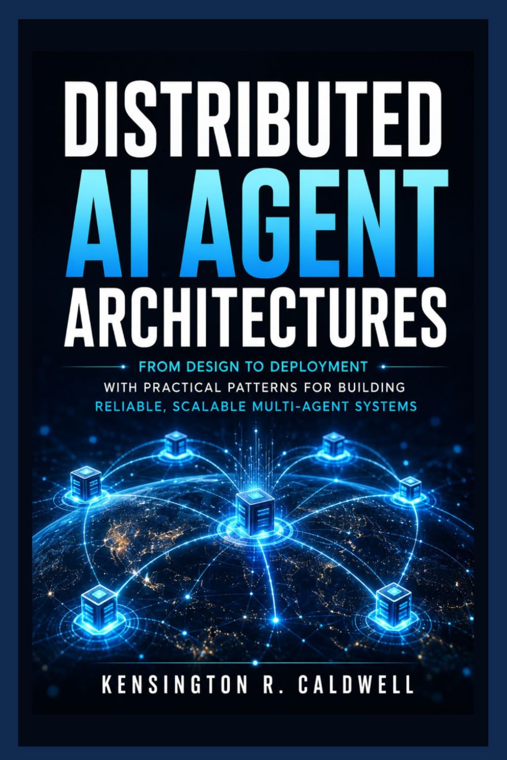 Distributed AI Agent Architectures: From Design to Deployment with Practical Patterns for Building Reliable, Scalable Multi-Agent Systems