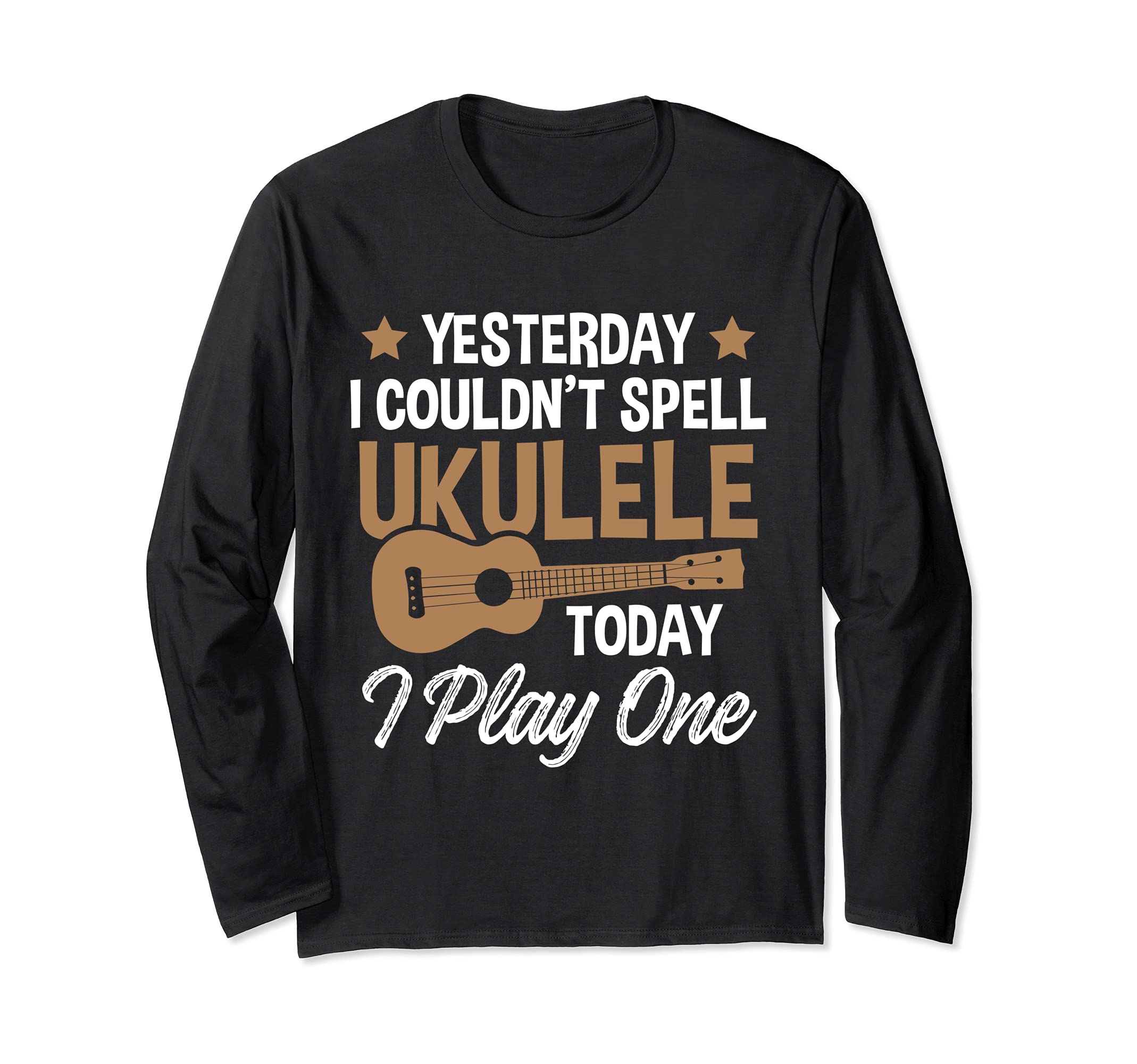 Yesterday I Couldn't Spell Ukulele - Today I Play One Long Sleeve T-Shirt, Black