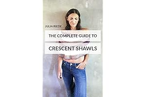 The Complete Guide to Crescent Shawls: Master Knitting, Designing, and Styling Crescent Shawls
