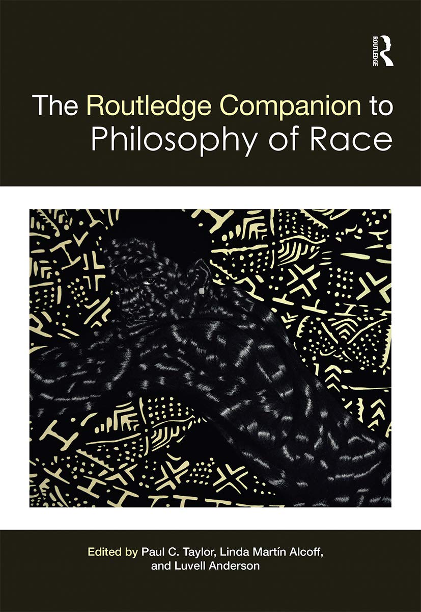 The Routledge Companion to the Philosophy of Race (Routledge Philosophy ...