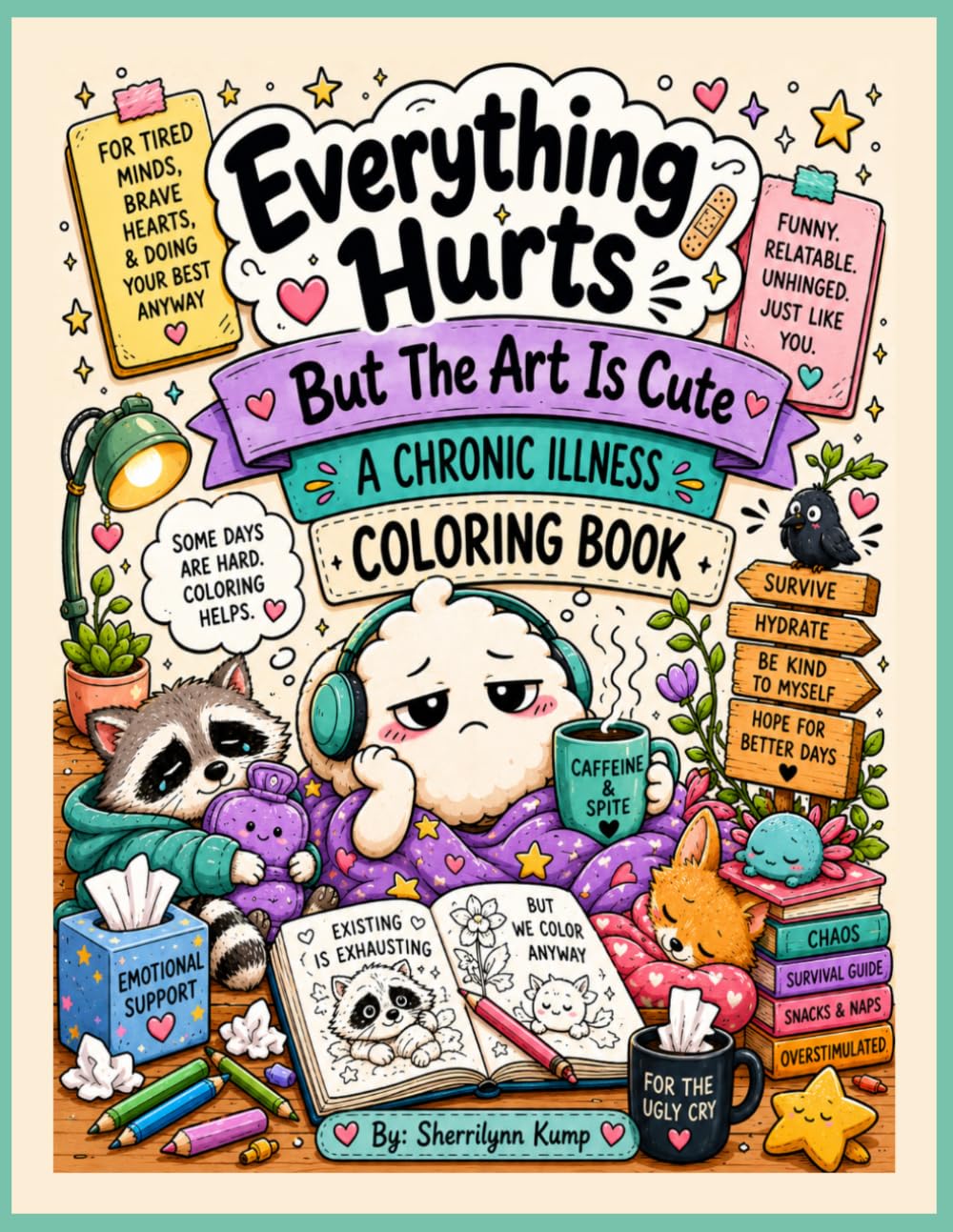Everything Hurts But The Art Is Cute: A Chronic Illness Coloring Book