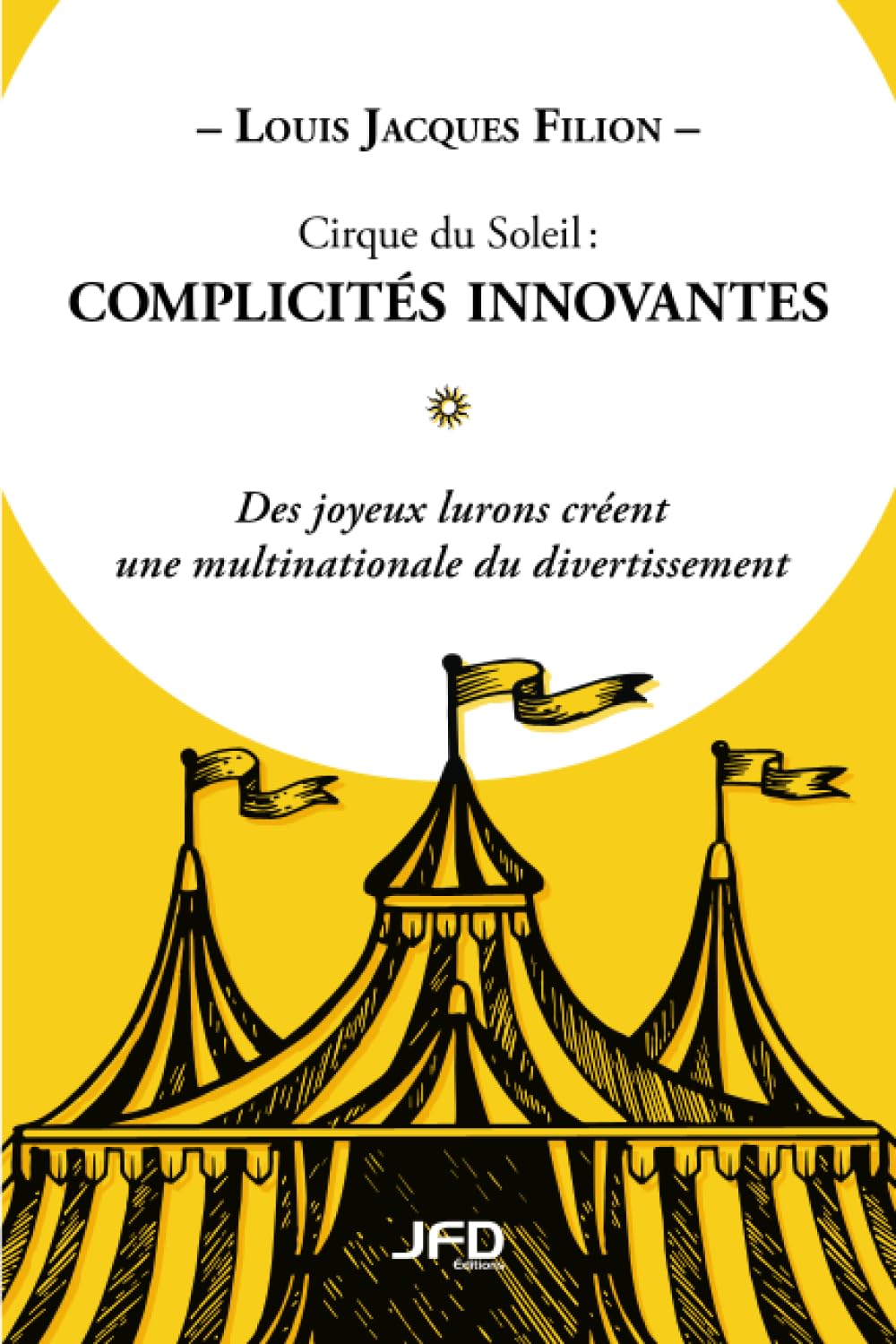 Cirque du Soleil : complicités innovantes: Des joyeux lurons créent une multinationale du divertissement