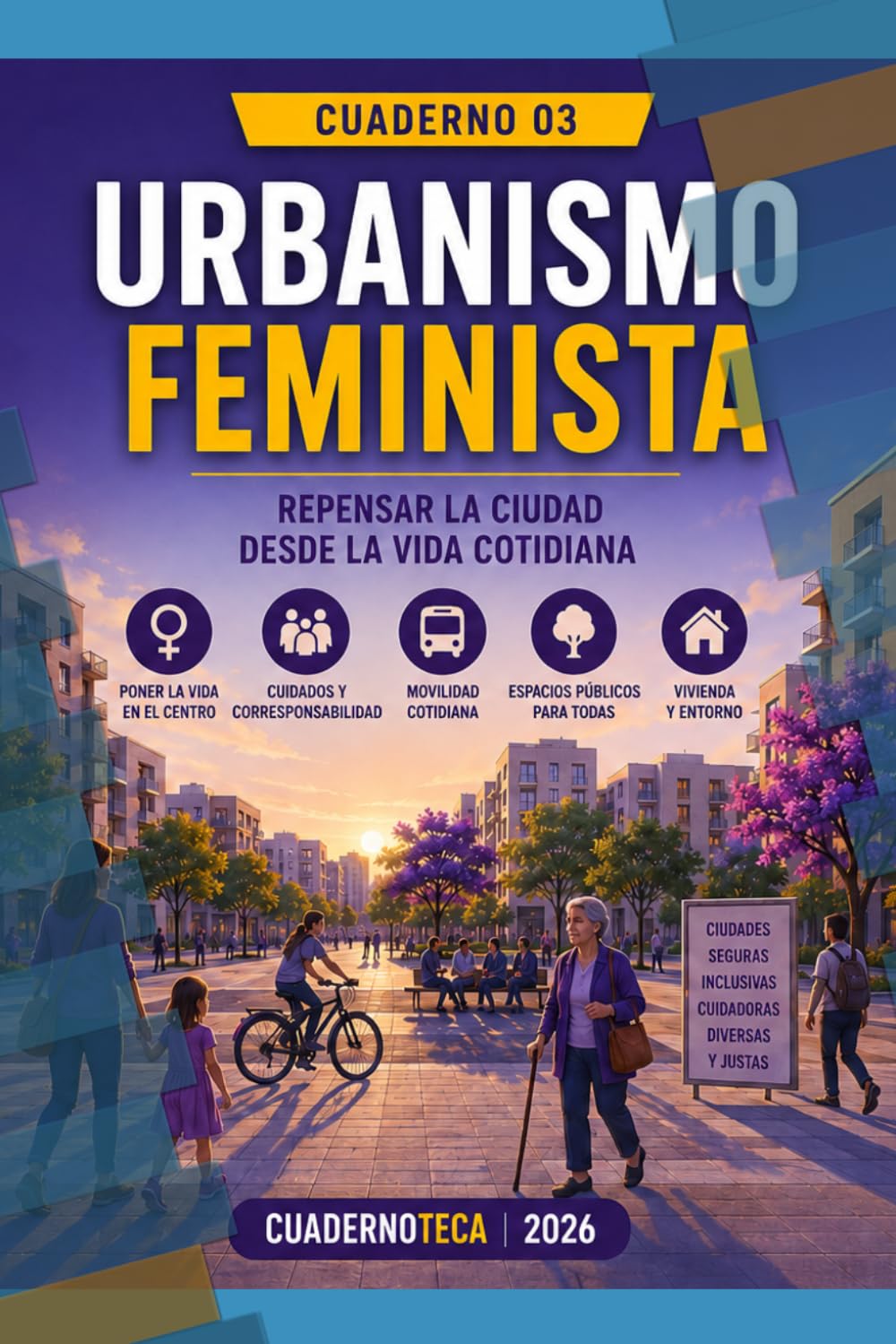 URBANISMO FEMINISTA: Repensar la ciudad desde la vida cotidiana (Cuadernoteca)