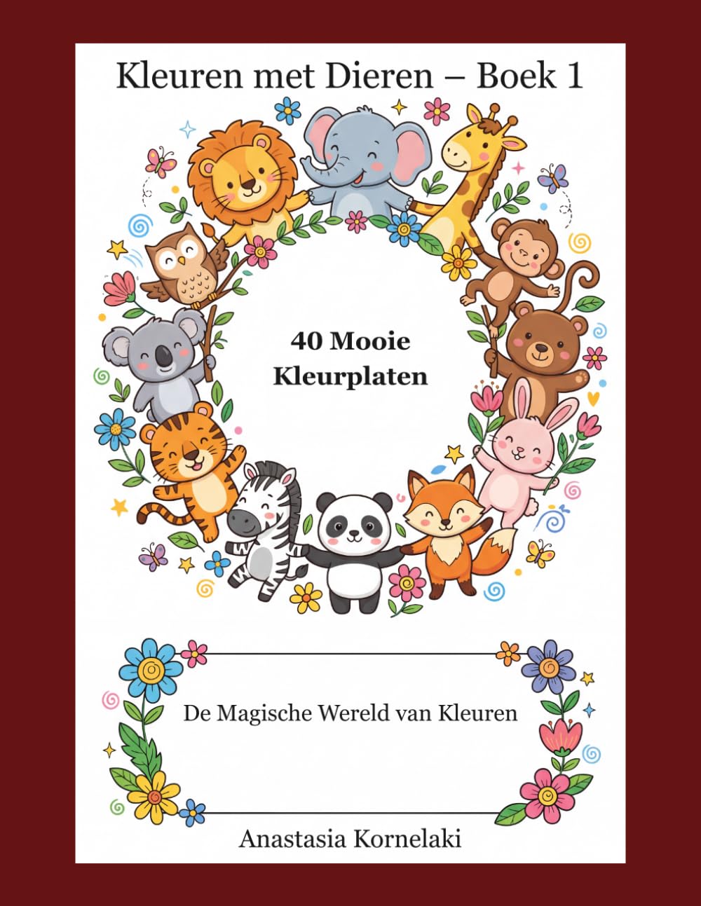 Kleuren met Dieren – Boek 1: 40 Mooie Kleurplaten Voor kinderen van 3 tot 6 jaar (De Magische Wereld van Kleuren)