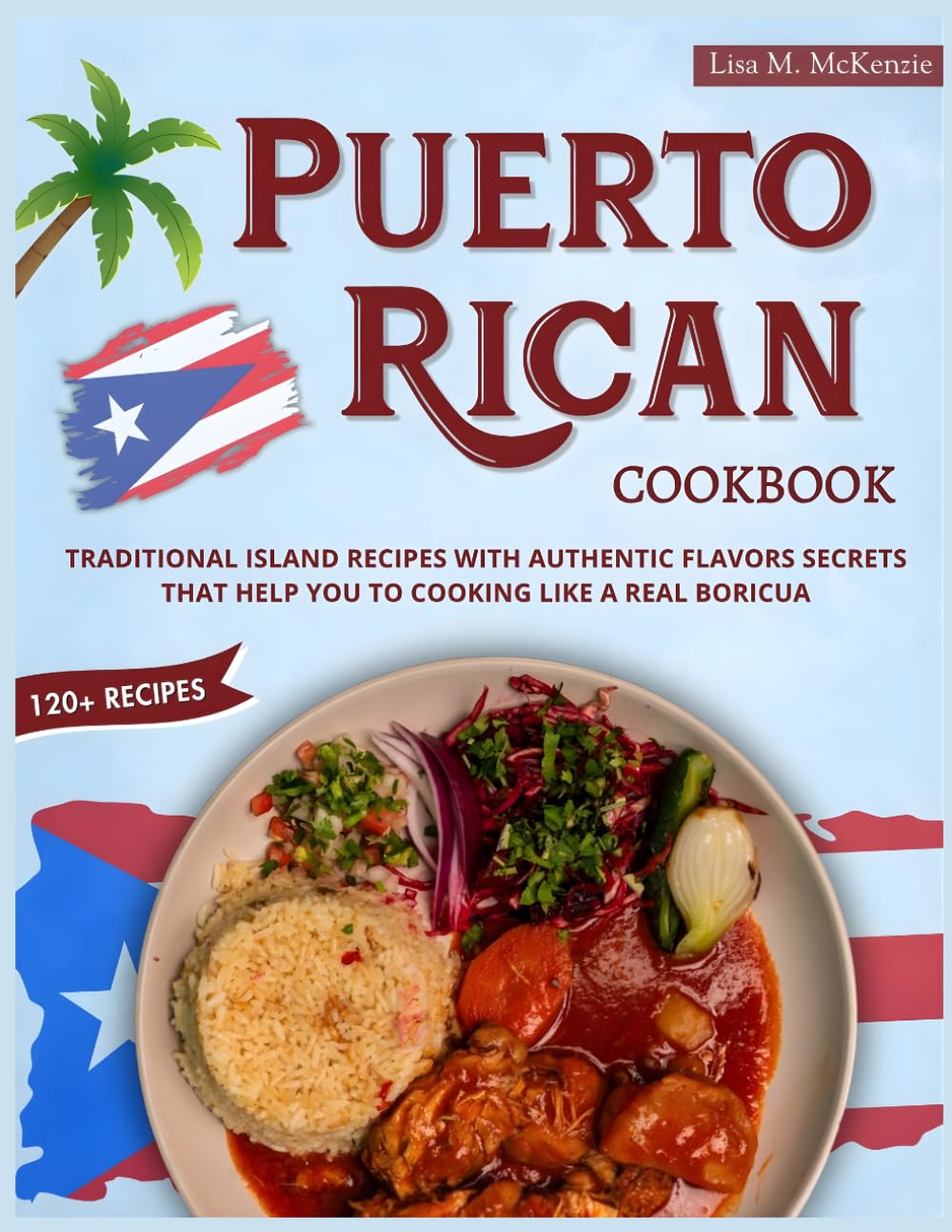 Puerto Rican Cookbook: Traditional Island Recipes with Authentic Flavors Secrets that help you to Cooking Like a Real Boricua