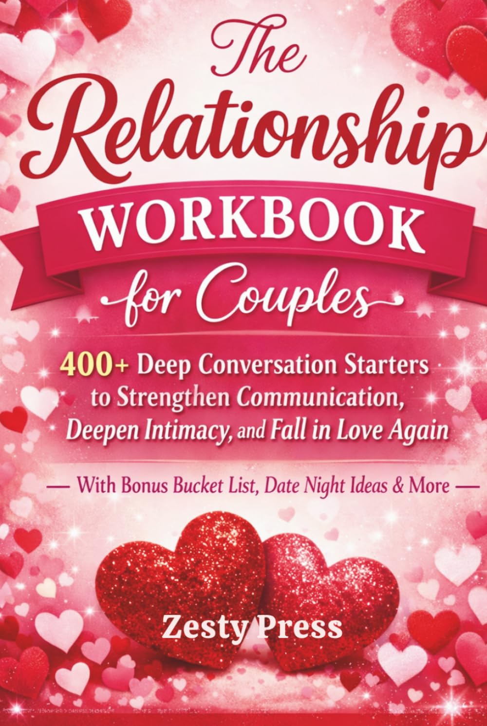 The Relationship Workbook for Couples: 400+ Deep Conversation Starters to Strengthen Communication, Deepen Intimacy, and Fall in Love Again — With ... to Build Trust, Love & Emotional Connection)
