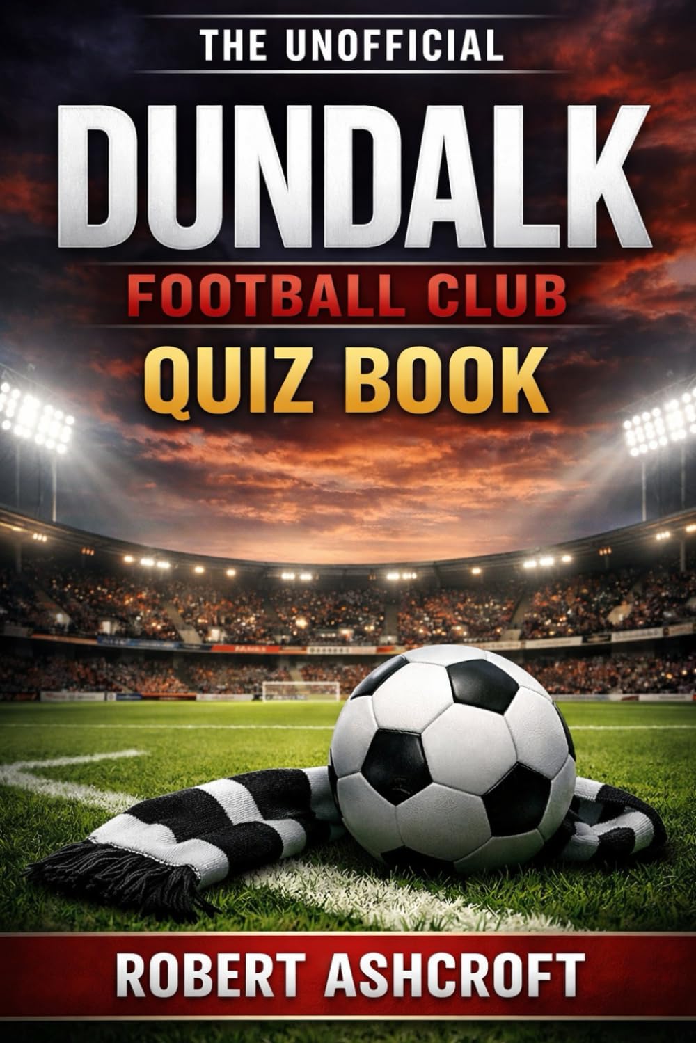 The Unofficial Dundalk Football Club Quiz Book