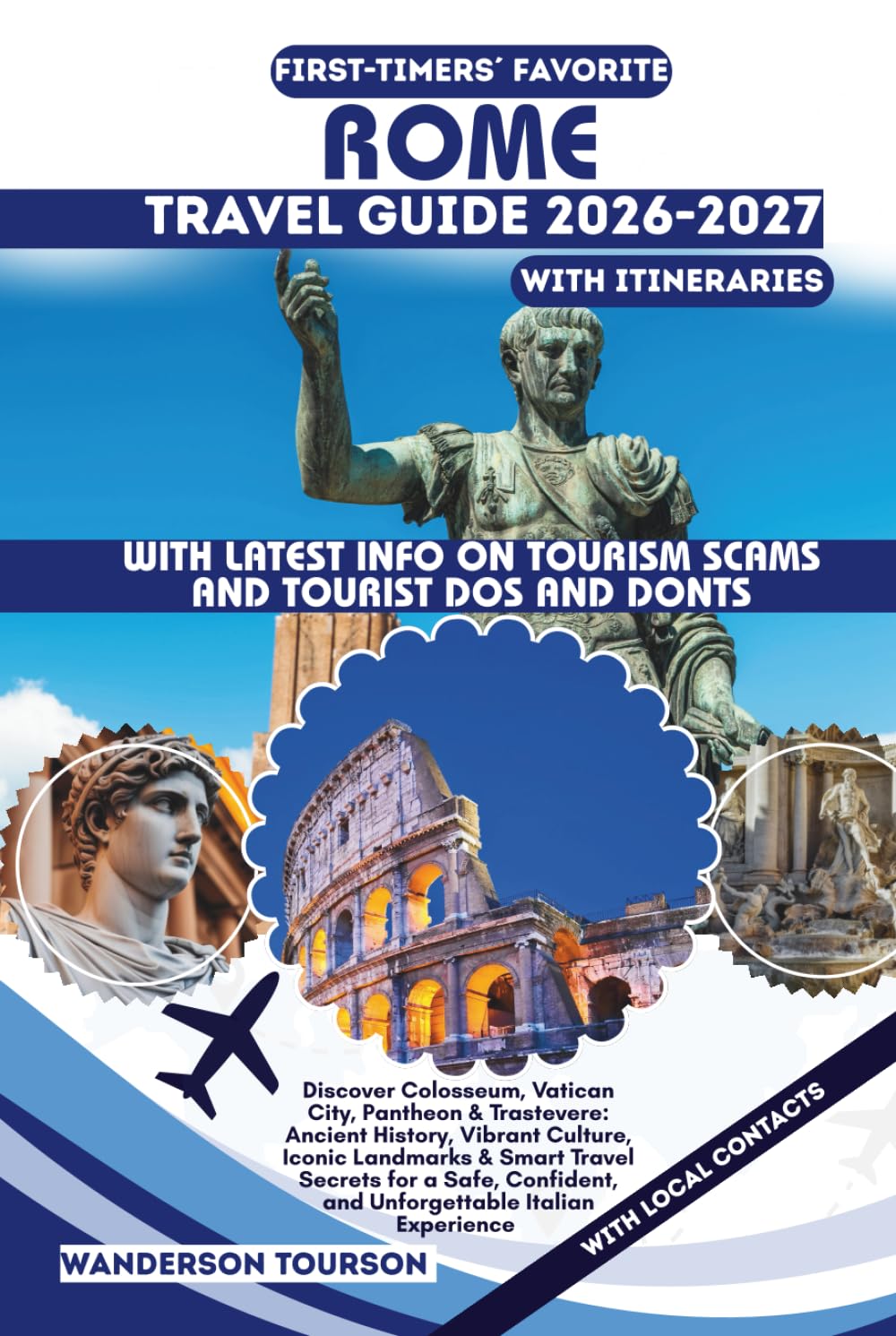 ROME TRAVEL GUIDE 2026–2027: Discover Colosseum, Vatican City, Pantheon & Trastevere: Ancient History, Vibrant Culture, Iconic Landmarks & Smart ... (World Careful Explorer Essential Series)