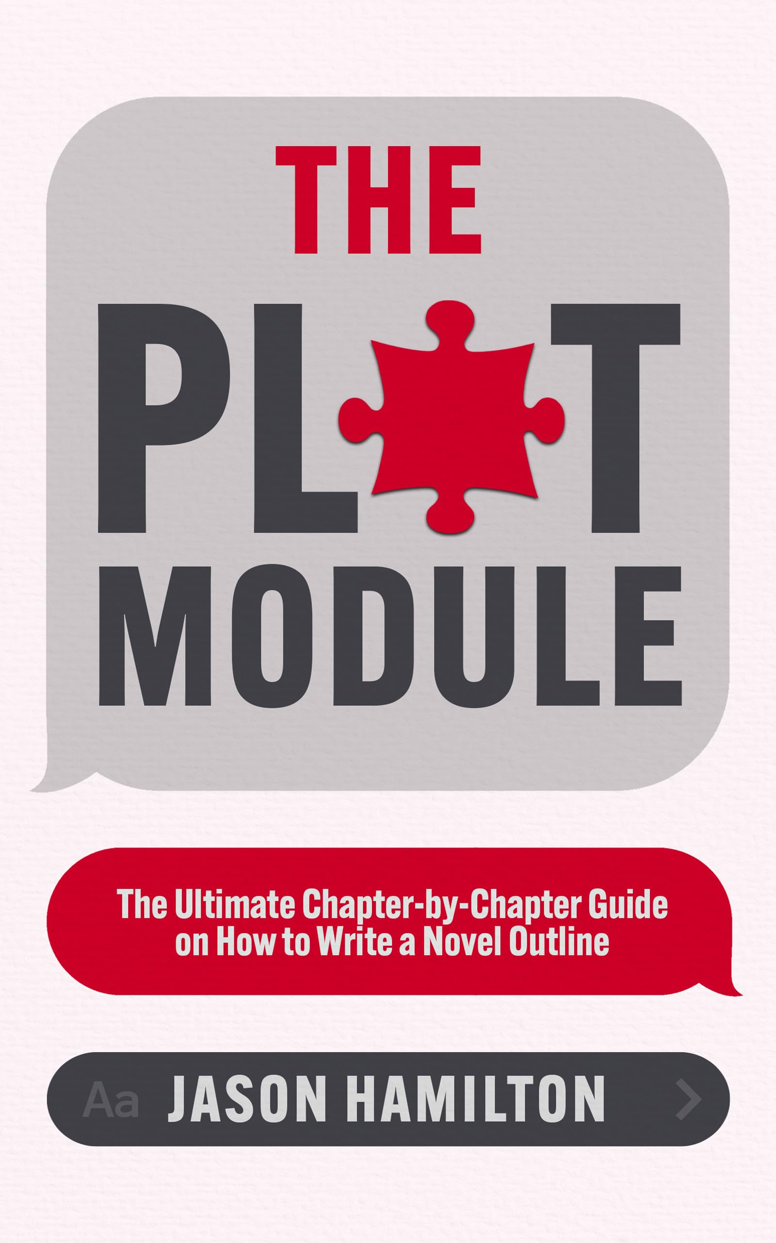 The Plot Module: The Ultimate Chapter-by-Chapter Guide on How to Write a Novel Outline (Story Hacker Secrets)