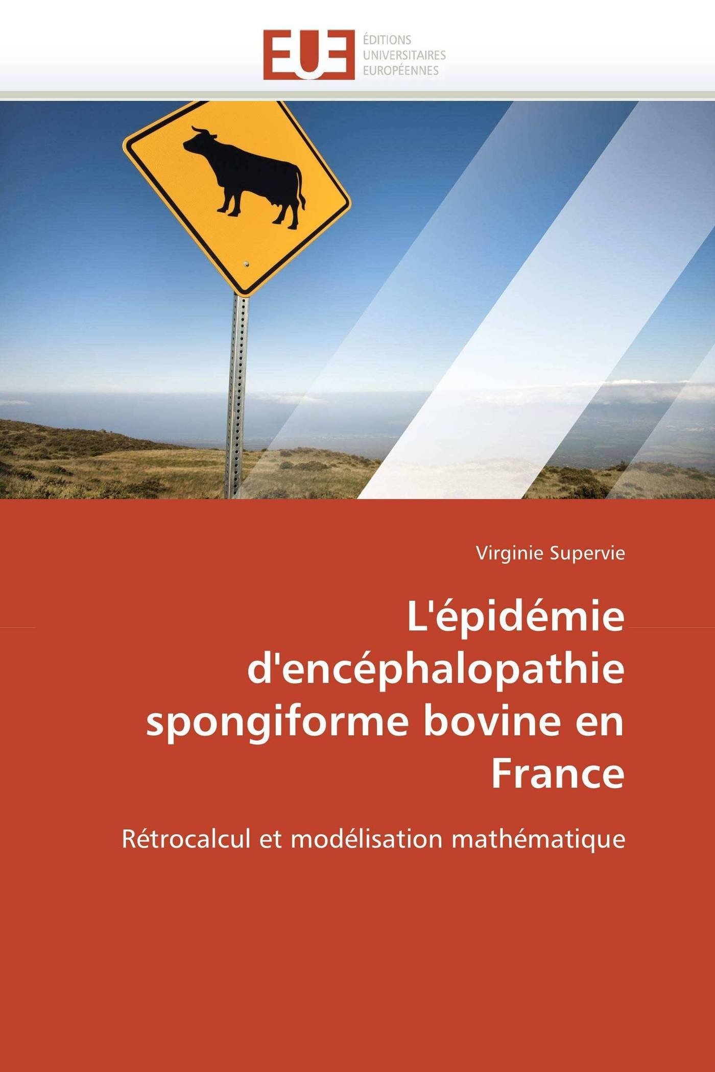 L'épidémie d'encéphalopathie spongiforme bovine en France: Rétrocalcul et modélisation mathématique (Omn.Univ.Europ.)