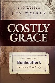 Costly Grace: A Contemporary View of Bonhoeffer's The Cost of Discipleship