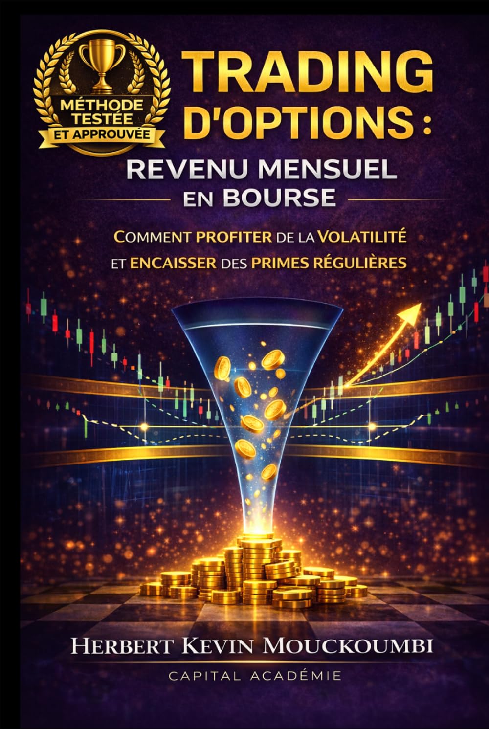 TRADING D’OPTIONS : REVENU MENSUEL EN BOURSE: COMMENT PROFITER DE LA VOLATILITÉ ET ENCAISSER DES PRIMES RÉGULIÈRES (Maîtriser l'Art du Trading ... 10 Livres pour Générer des Revenus Réguliers)