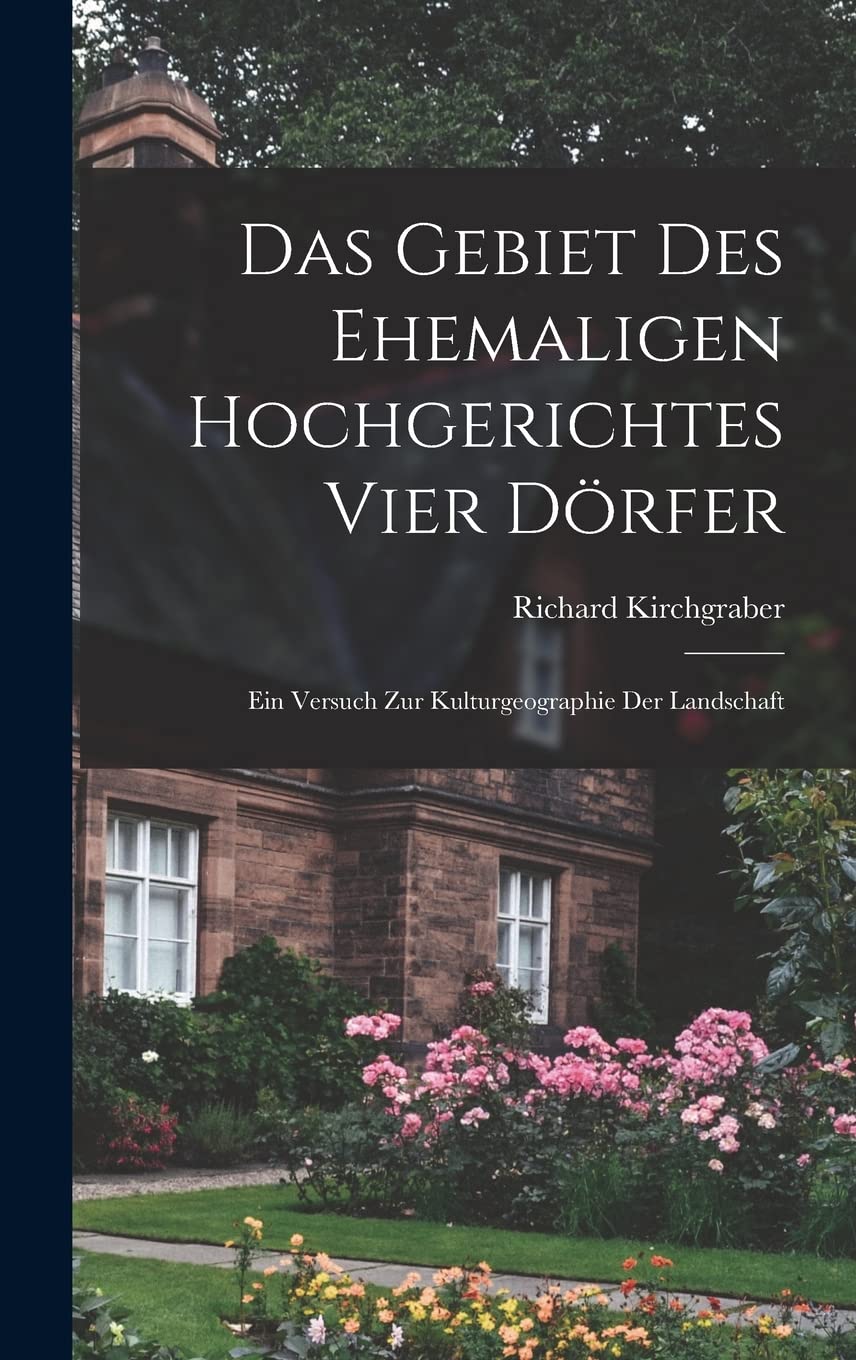 Das Gebiet des ehemaligen Hochgerichtes Vier Dörfer; ein Versuch zur Kulturgeographie der Landschaft (German Edition)