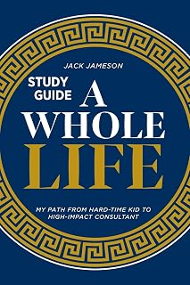 A Whole Life Study Guide: My path from hard-time kid to high-impact consultant