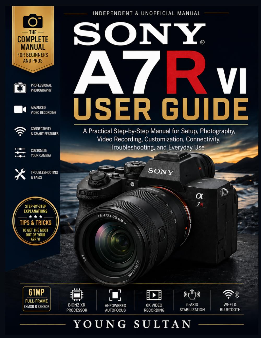 Sony A7R VI User Guide: A Practical Step-by-Step Manual for Setup, Photography, Video Recording, Customization, Connectivity, Troubleshooting, and Everyday Use