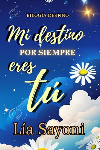 Mi destino por siempre eres tú: Una historia de reencuentros, secretos ocultos y un amor que desafía el tiempo. Novela de segundas oportunidades