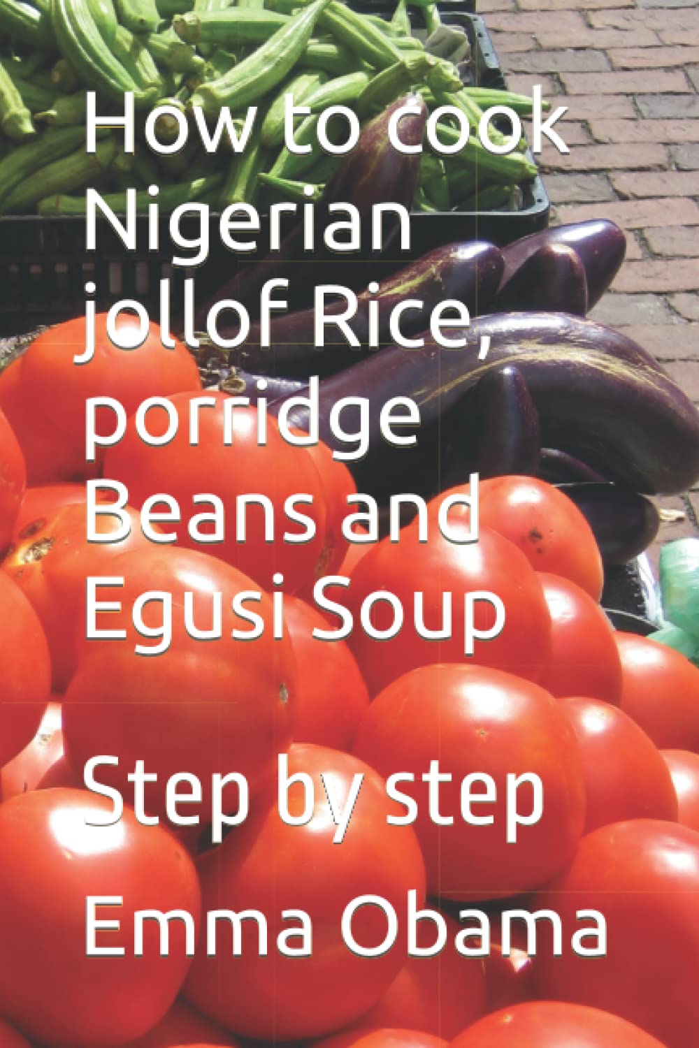 Buy How to cook Nigerian jollof Rice, porridge Beans and Egusi Soup