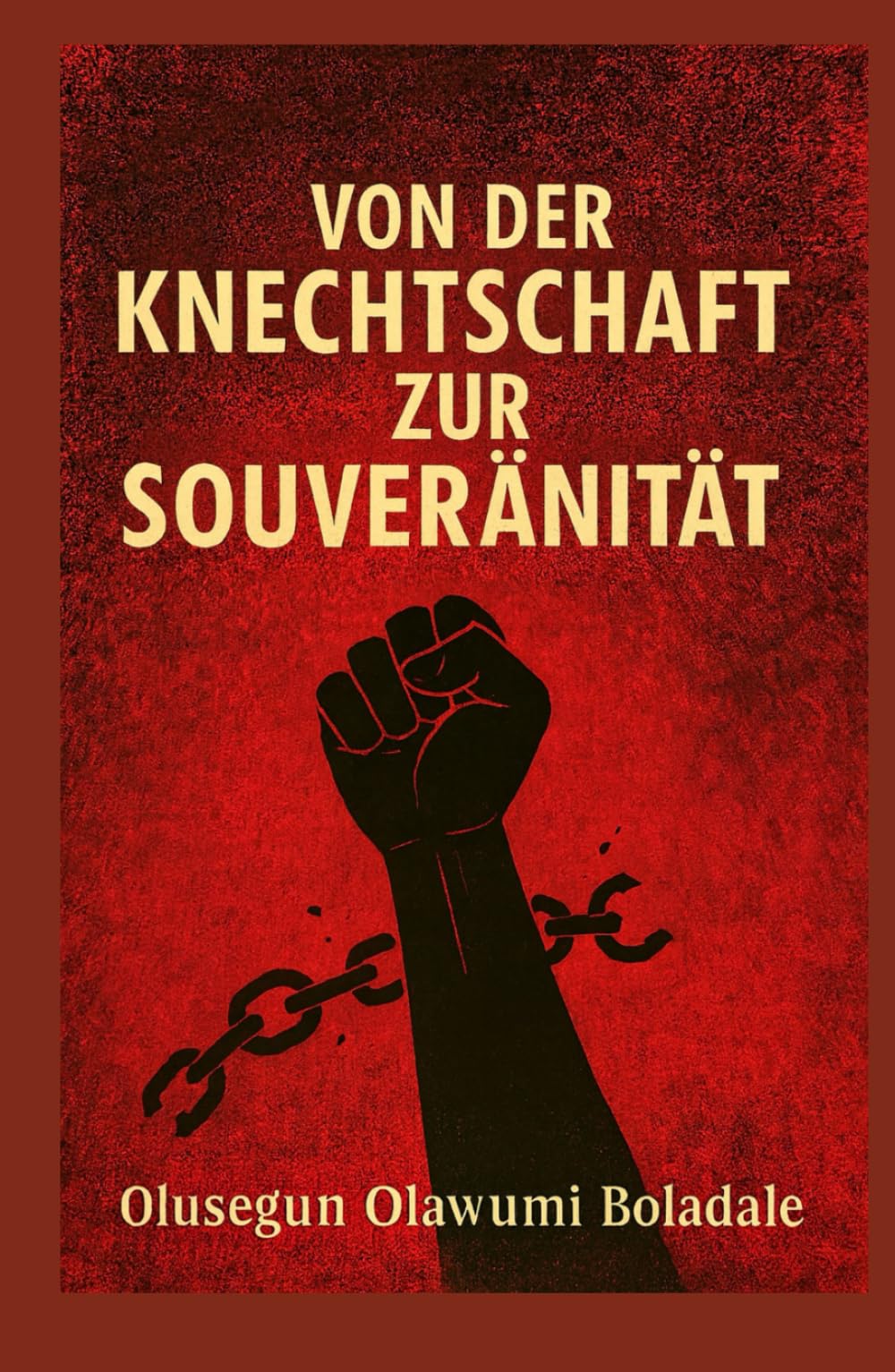 VON DER KNECHTSCHAFT ZUR SOUVERÄNITÄT: Ein christlicher Leitfaden zu Befreiung, Identität, Überwindung von Scham und übernatürlicher Transformation
