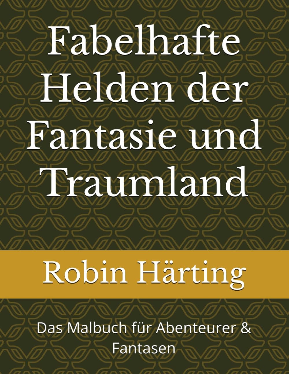 Fabelhafte Helden der Fantasie und Traumland: Das Malbuch für Abenteurer & Fantasen