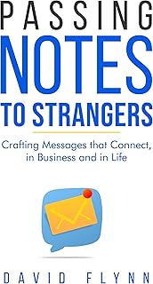Passing Notes to Strangers: Craft Messages That Connect, in Business and in Life
