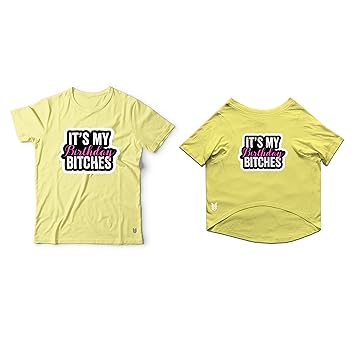 Ruse Twinning Basic Crew Neck It's My Birthday Bitches Printed Half Sleeves Dog and Unisex Pet Parent Tees Set.Colour-Lemon Tonic/Medium (Parents)/X-Small (Dogs)