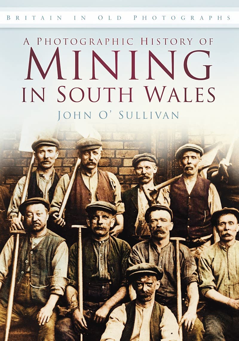 A Photographic History of Mining in South Wales: Britain in Old Photographs