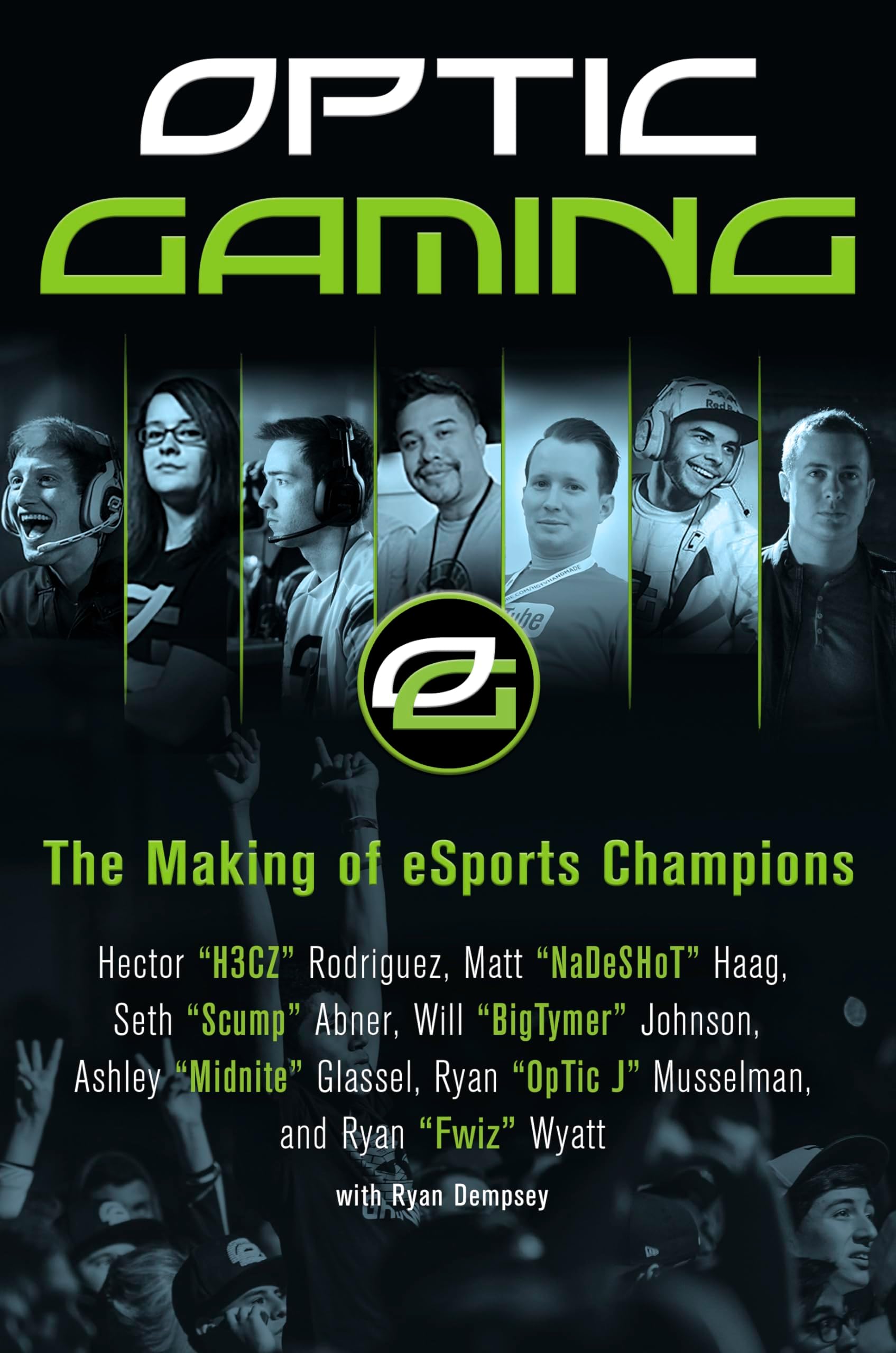 OpTic Gaming: The Making of eSports Champions – An Insider Memoir and Guide from Call of Duty MLG Champions