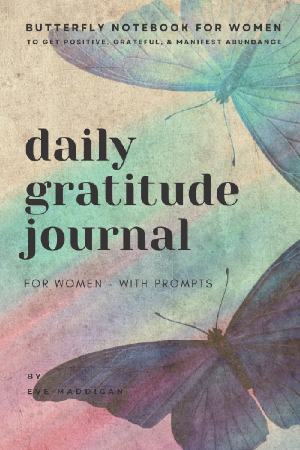 Daily Gratitude Journal for Women with Prompts - Butterfly Notebook for Women to Get Positive, Grateful, & Manifest Abundance with Just Minutes Each ... Affirmation & Mindfulness Tips Included