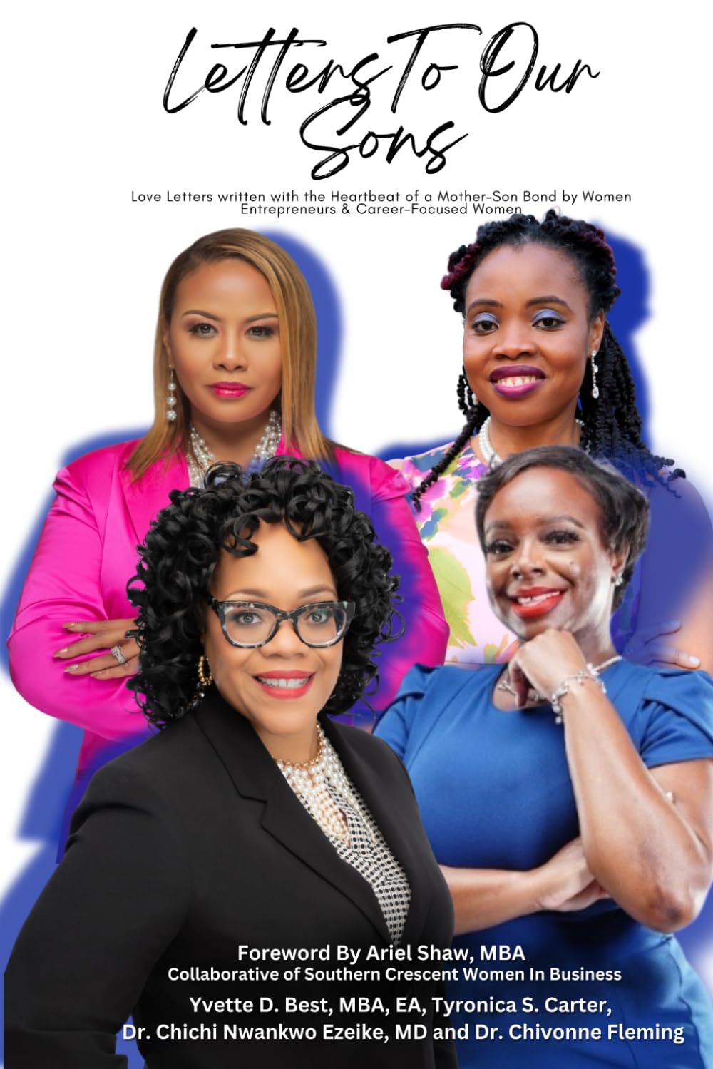 Letters To Our Sons: Love Letters Written with The Heartbeat of A Mother–Son Bond by Women Entrepreneurs and Career-Focused Women