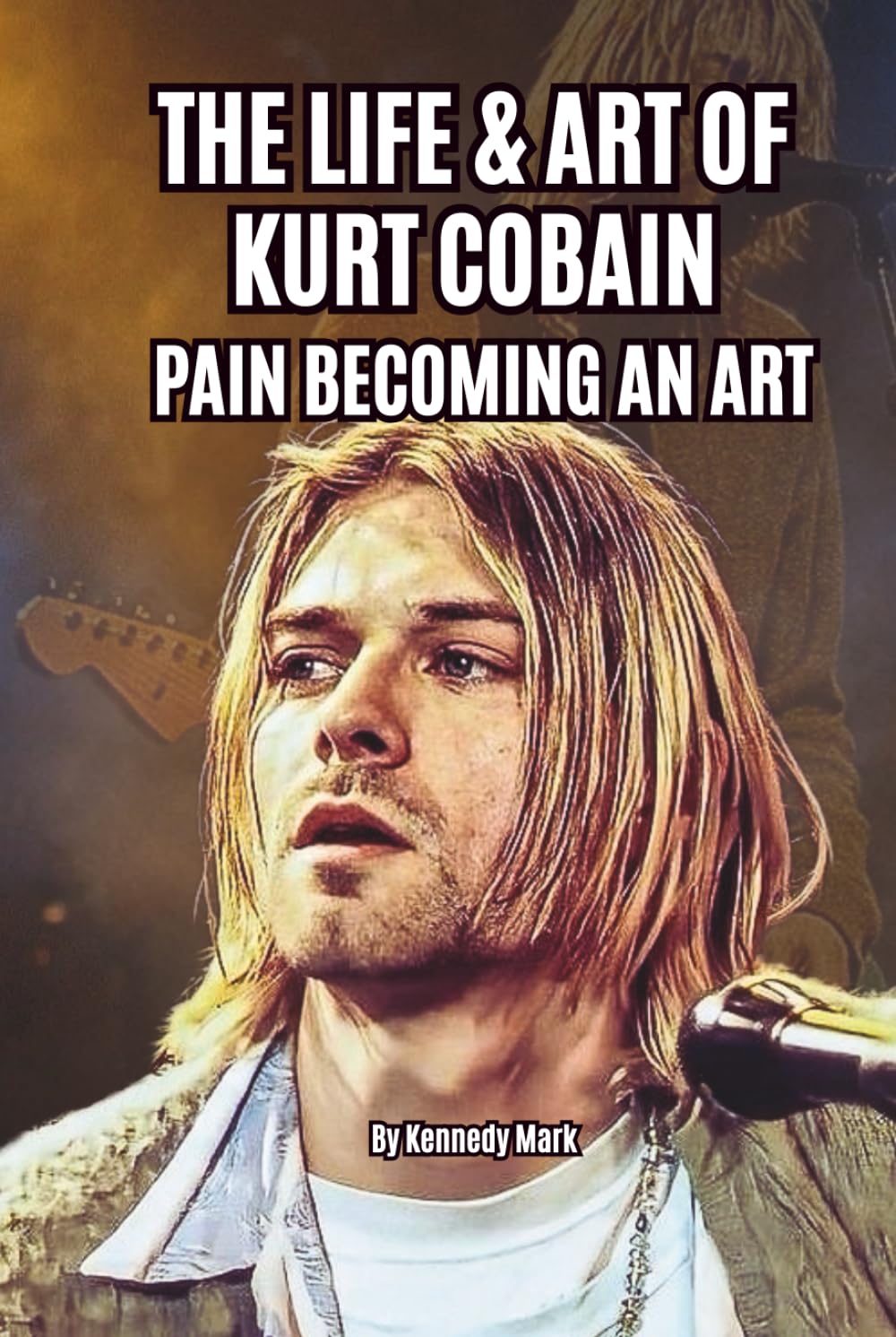 THE LIFE & ART OF KURT COBAIN: PAIN BECOMING AN ART