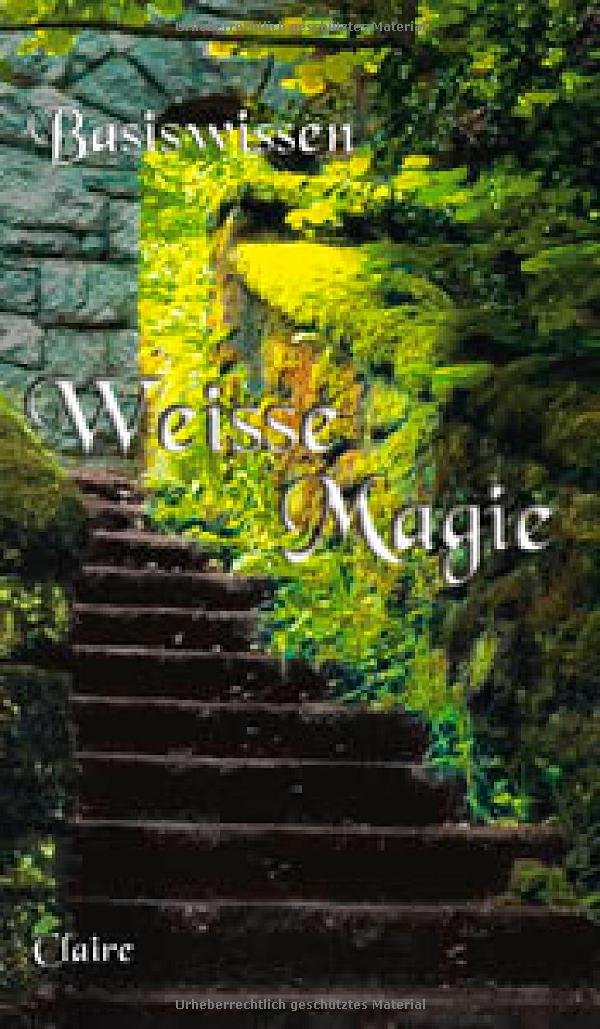 Basiswissen Weiße Magie Claire Amazon.de Bücher