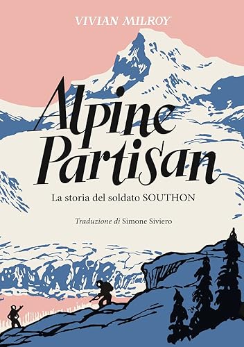 Alpine Partisan. La storia del soldato Southon