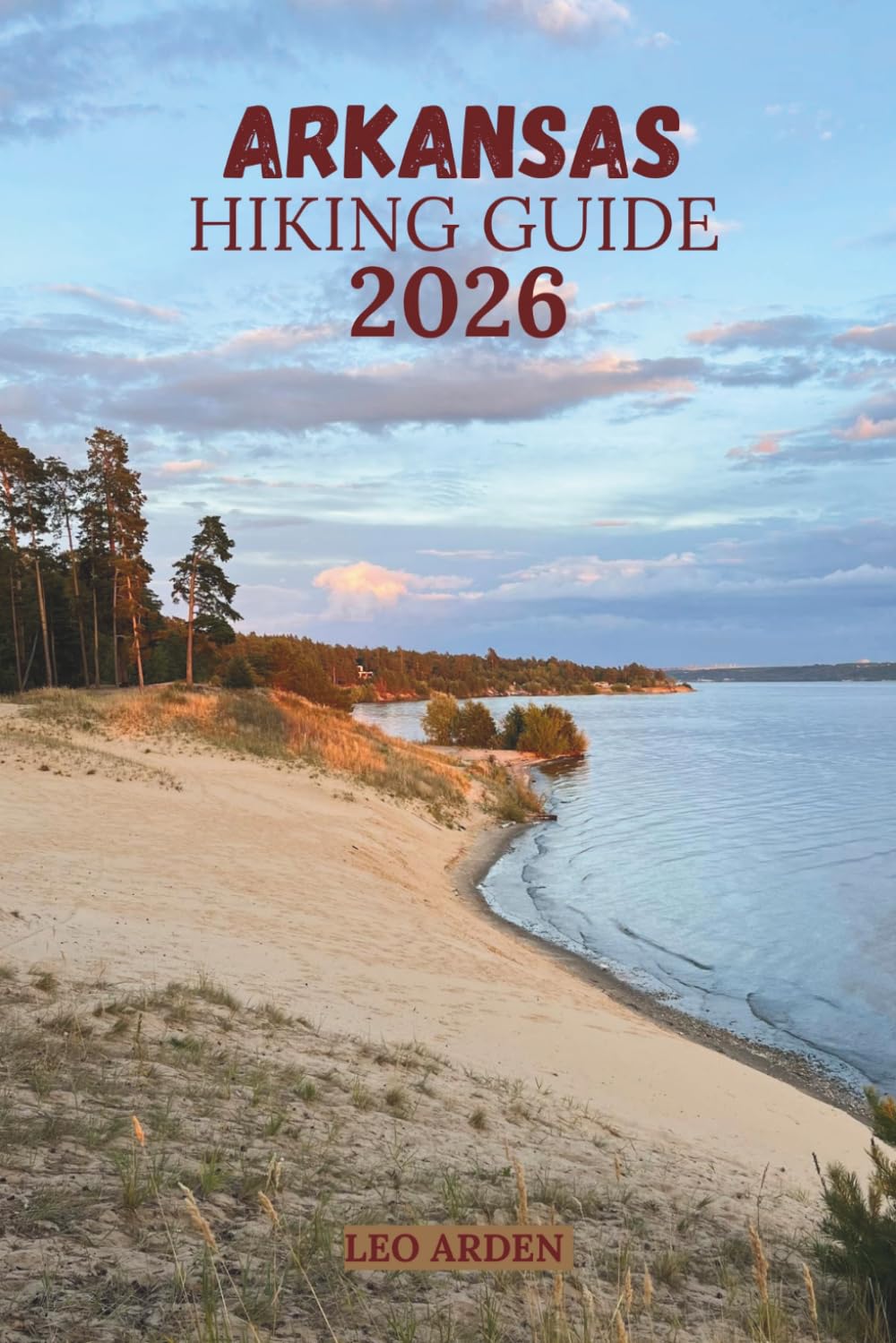 ARKANSAS HIKING GUIDE 2026: Discover Scenic Trails, Waterfall Hikes & Hidden Gems for Unforgettable Outdoor Adventures. (Quiet Wild: The Mindful Explorer Series)