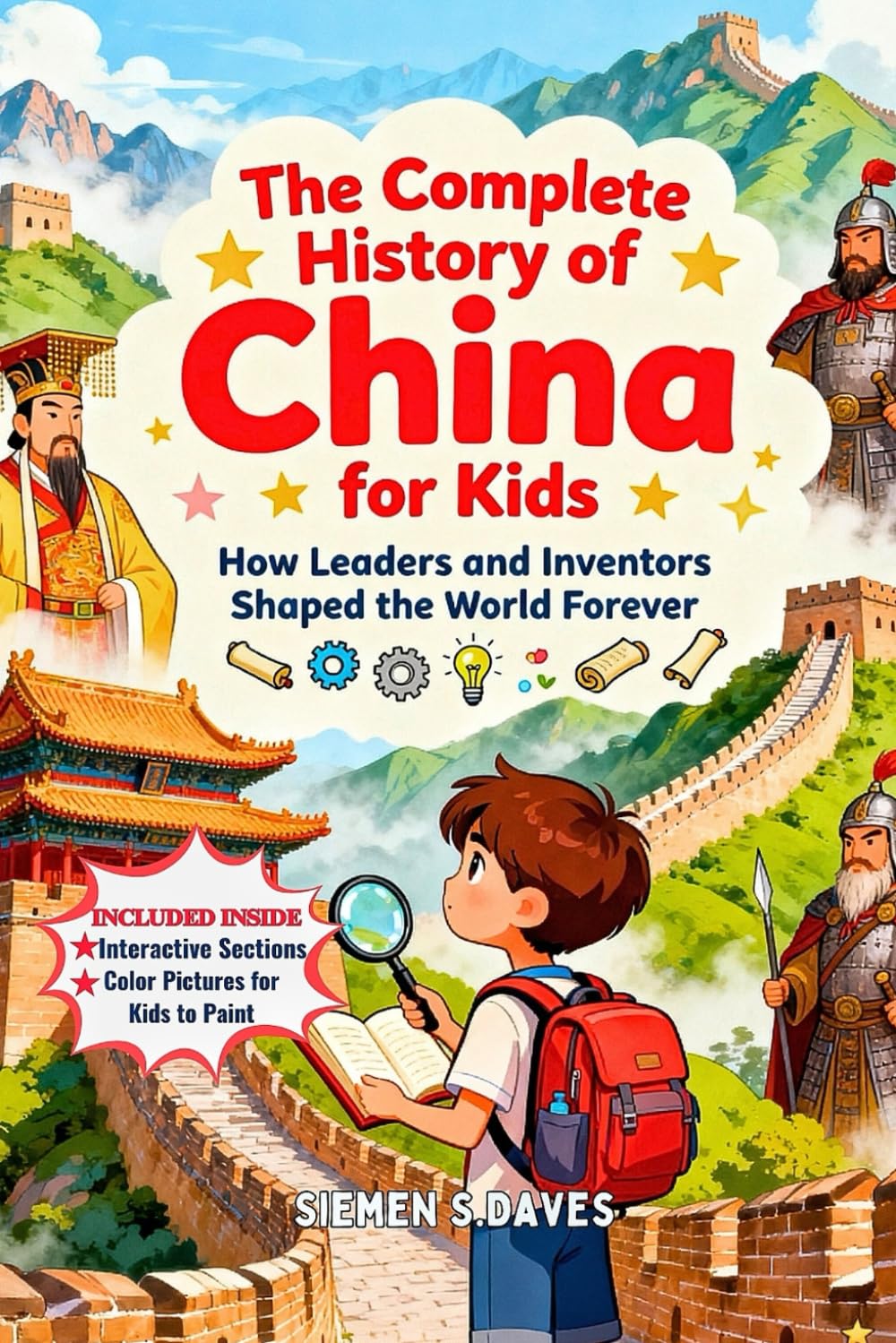 The Complete History of China for Kids: How Leaders and Inventors Changed the World Forever (CHILDREN HISTORY BOOKS)