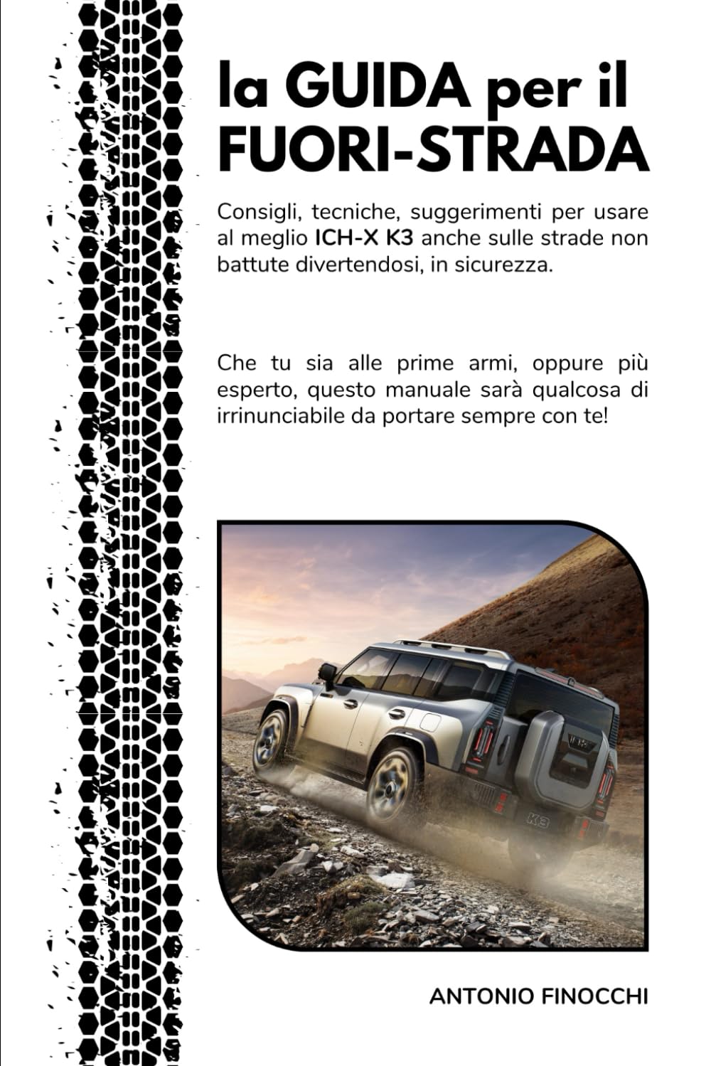 La guida per il fuori-strada: Consigli, tecniche, suggerimenti per usare al meglio ICH-X K3 anche sulle strade non battute divertendosi, in sicurezza.