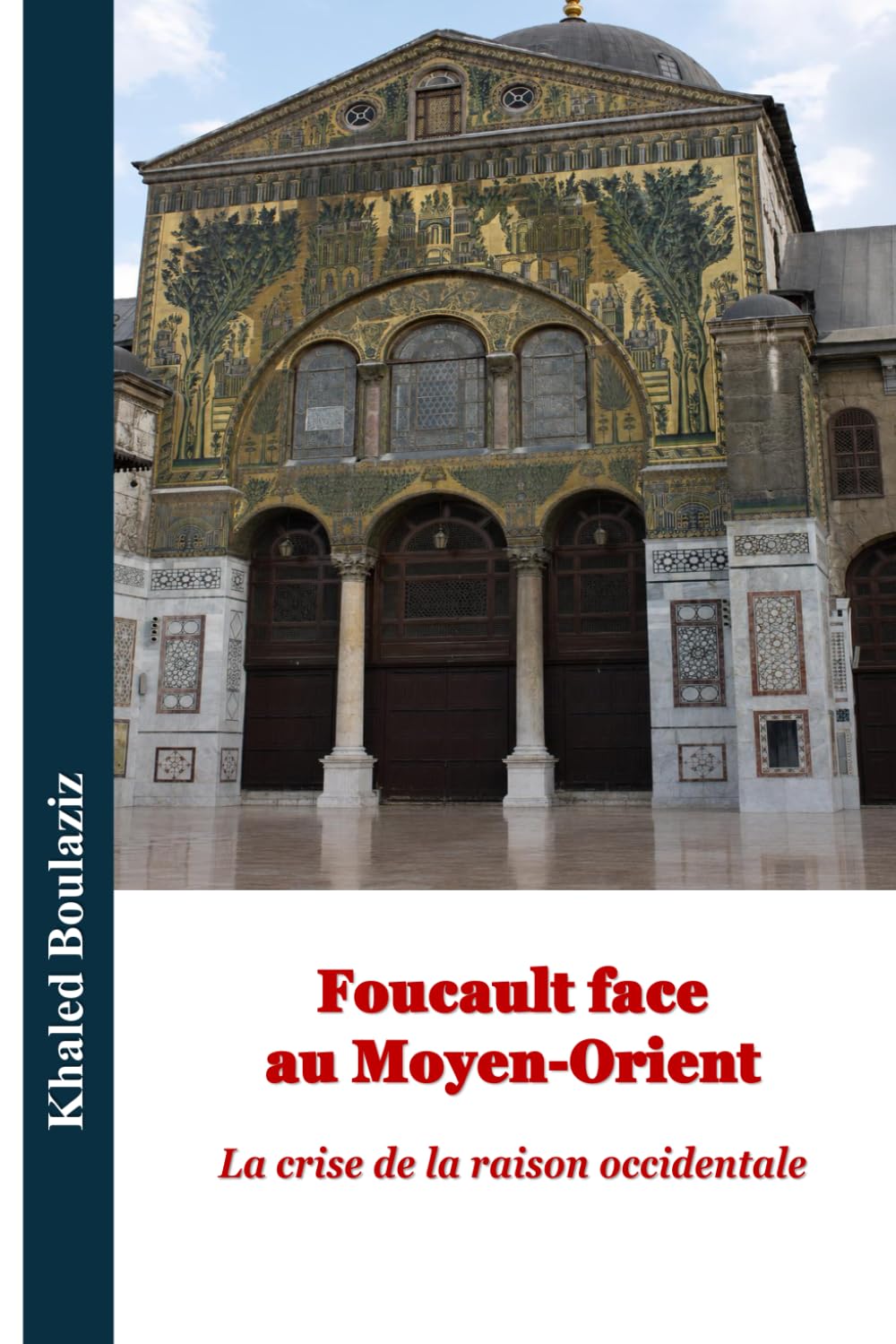 Foucault face au Moyen-Orient: La crise de la raison occidentale (Centenaire de la naissance de Michel Foucault : Lire Foucault au présent)