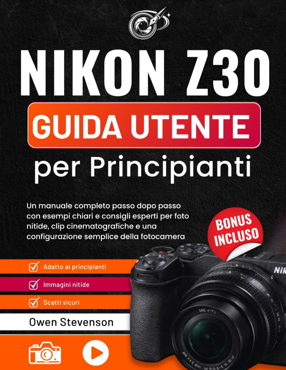 Nikon Z30 Guida utente per Principianti: Un manuale completo passo dopo passo con esempi chiari e consigli esperti per foto nitide, clip cinematografiche e una configurazione semplice della fotocamera