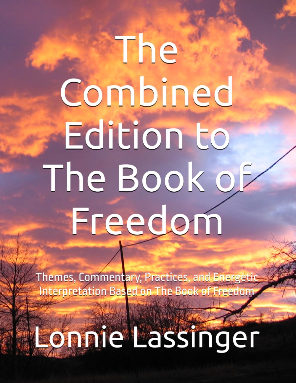 The Combined Edition to The Book of Freedom: Themes, Commentary, Practices, and Energetic Interpretation Based on The Book of Freedom (Trilogy 2 of the Attunements Books 1 - 3)