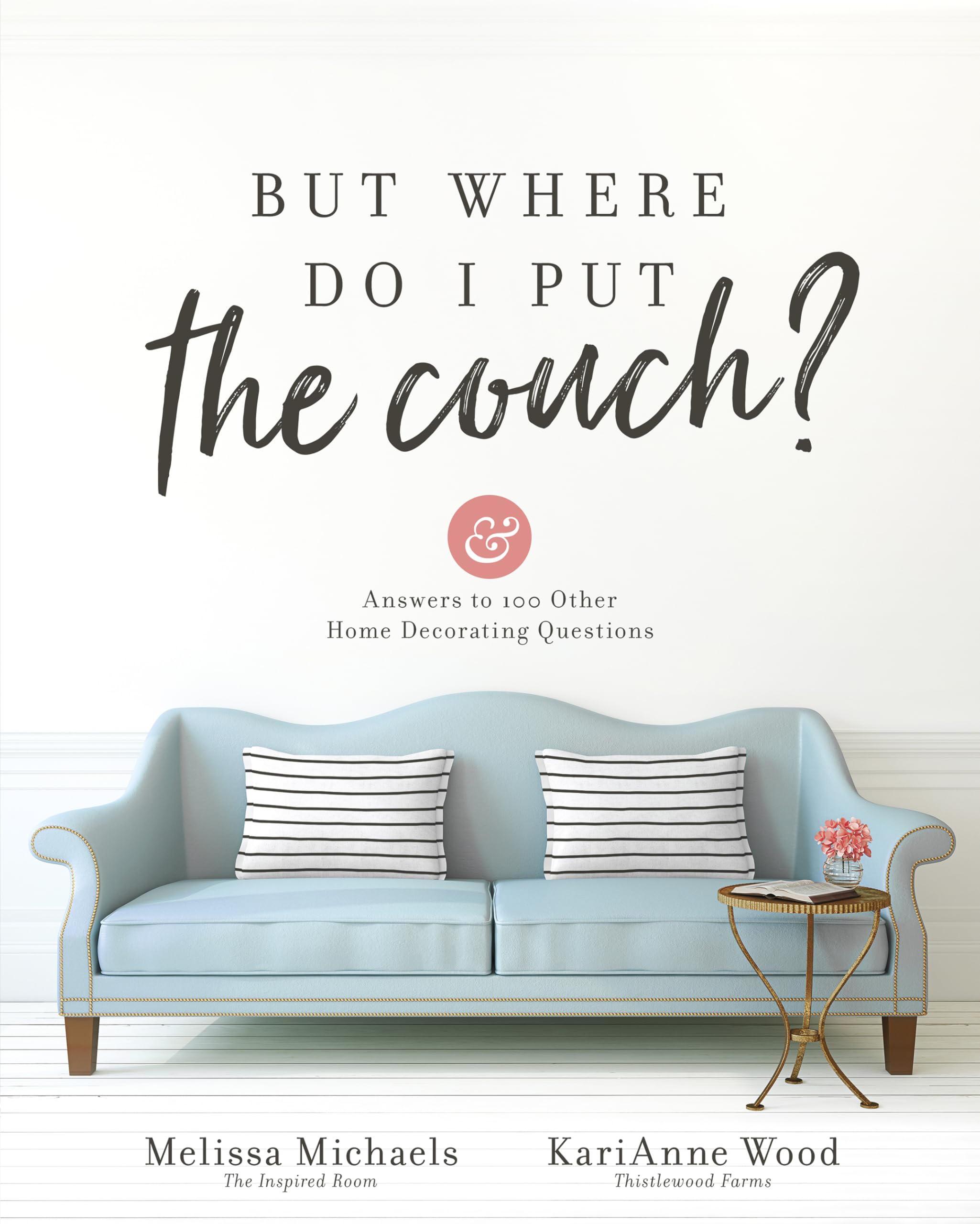 But Where Do I Put the Couch?: And Answers to 100 Other Home Decorating Questions